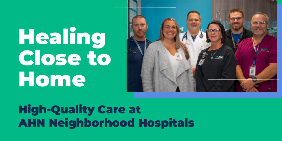 Healing Close to Home: High-Quality Care at AHN Neighborhood Hospitals